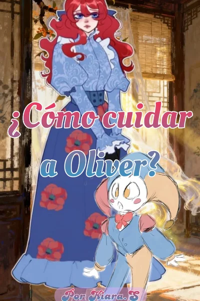 ¿Cómo cuidar a Oliver? (Proximamente)