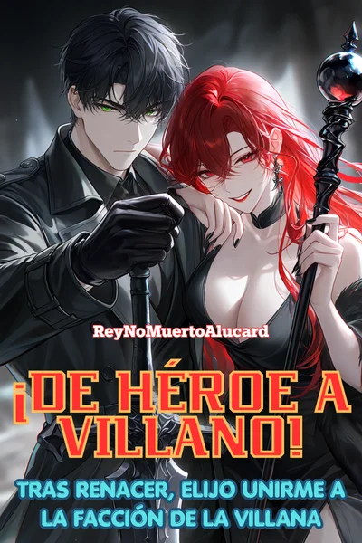 ¡De héroe a villano! Tras renacer, elijo unirme a la facción de la villana