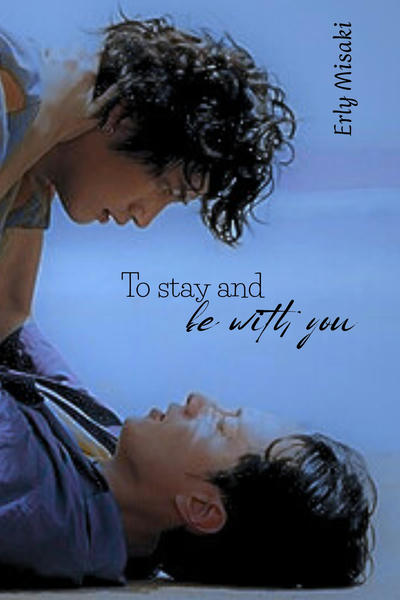 To stay and be with you