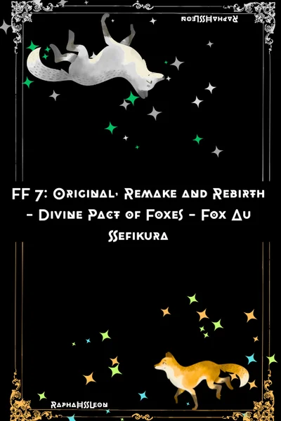 FF 7: Original, Remake and Rebirth - Divine Pact of Foxes - Fox Au Sefikura