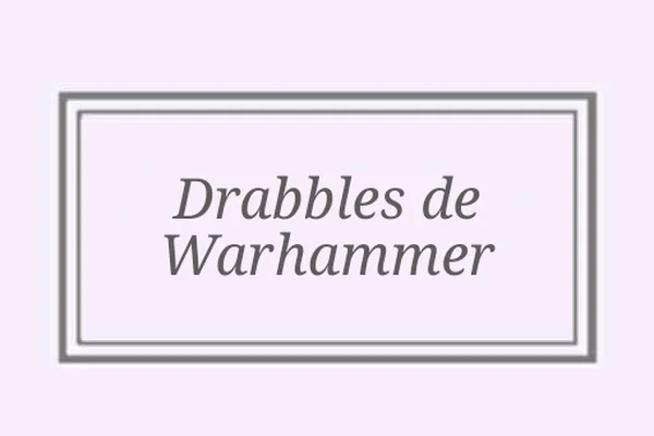 Drabbles de Warhammer