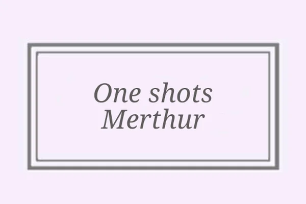 One shots Merthur