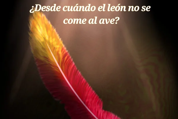 ¿Desde cuando el león no se come al ave?