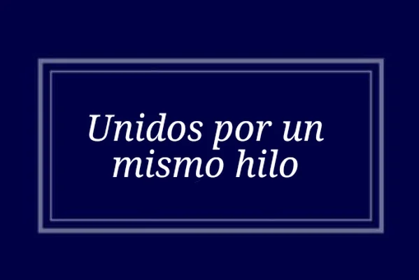 Unidos por un mismo hilo