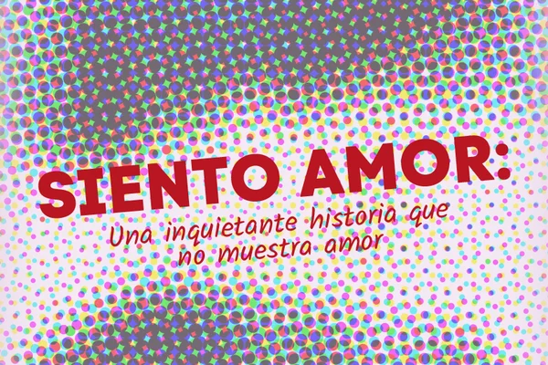 SIENTO AMOR: Una inquietante historia que no muestra amor