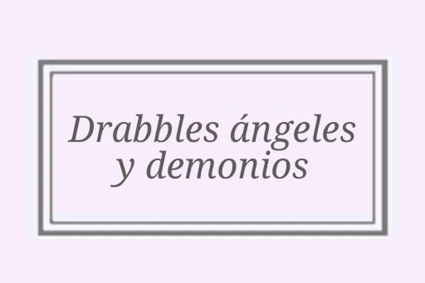 Drabbles de ángeles y demonios
