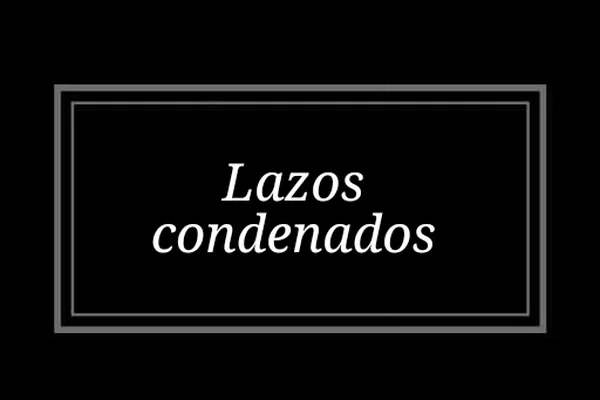 Lazos condenados