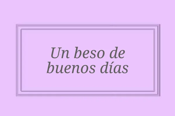 Un beso de buenos días