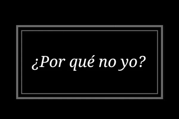 ¿Por qué no yo?