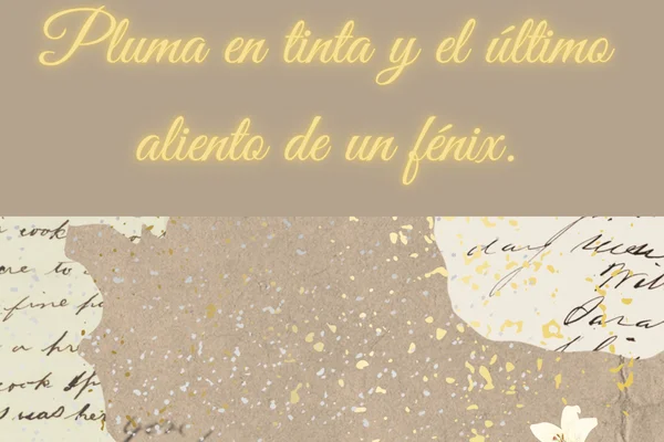Pluma en Tinta y el último aliento de un fénix