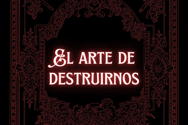 El arte de destruirnos