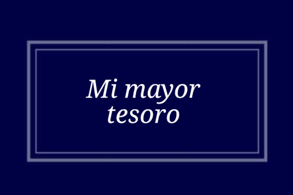 Mi mayor tesoro